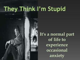 It's a normal part
of life to
experience
occasional
anxiety
 