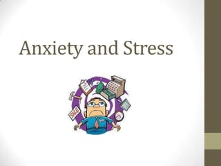 Anxiety and Stress
 