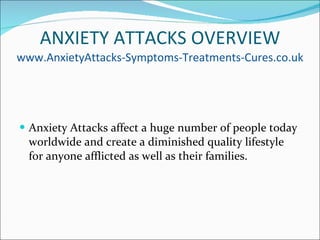 ANXIETY ATTACKS OVERVIEW www.AnxietyAttacks-Symptoms-Treatments-Cures.co.uk ,[object Object]