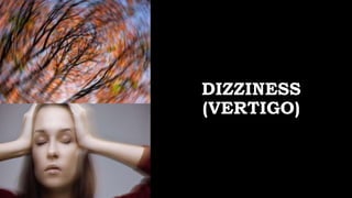 DIZZINESS
(VERTIGO)
 