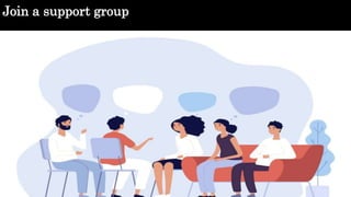 Join a support group
 