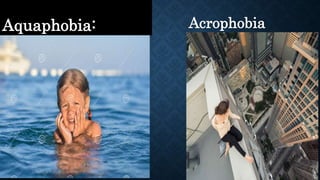 Aquaphobia: Acrophobia
 