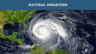 NATURAL DISASTERS
 