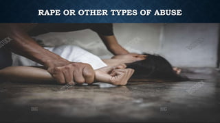 RAPE OR OTHER TYPES OF ABUSE
 