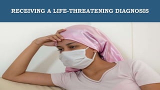 RECEIVING A LIFE-THREATENING DIAGNOSIS
 