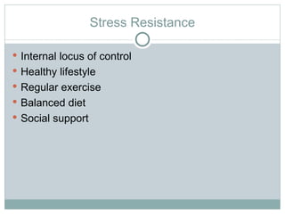 Stress Resistance Internal locus of control Healthy lifestyle Regular exercise Balanced diet Social support 