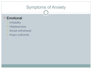 Symptoms of Anxiety Emotional Irritability Helplessness Social withdrawal Angry outbursts 
