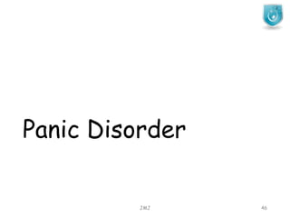 Panic Disorder
JMJ 46
 
