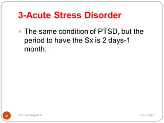3-Acute Stress Disorder
21
 The same condition of PTSD, but the
period to have the Sx is 2 days-1
month.
7/16/2019www.nursingpath.in
 