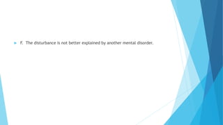  F. The disturbance is not better explained by another mental disorder.
 