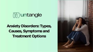 AnxietyDisorders:Types,
Causes,Symptomsand
Treatment Options
 