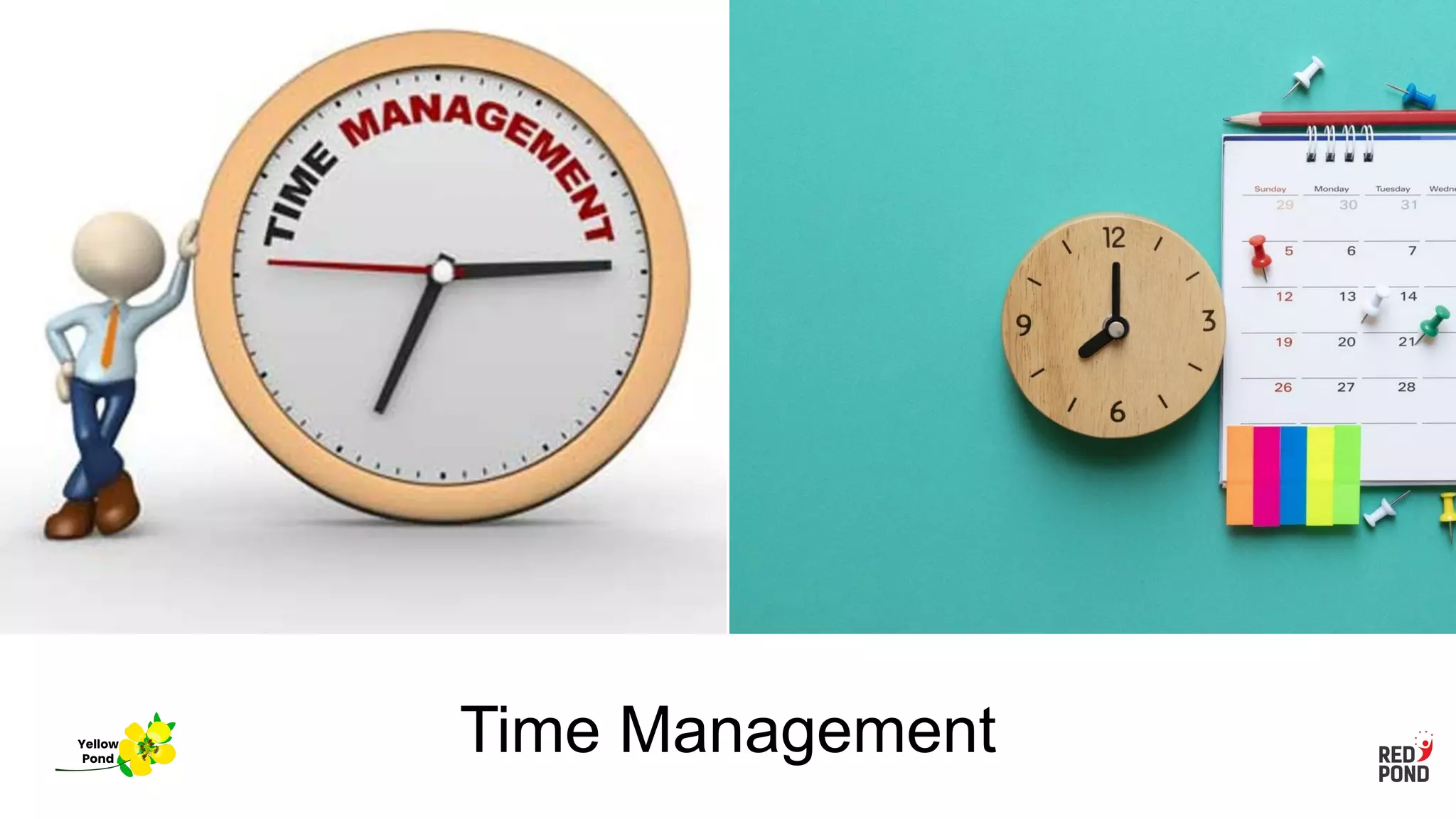 Time Management
Yellow
Pond
 