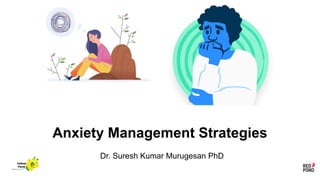 Anxiety Management Strategies
Dr. Suresh Kumar Murugesan PhD
Yellow
Pond
 