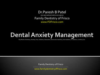 Dr.Paresh B Patel
       DDS BDS MFGDP MFDS RCS MICOI

 Family Dentistry of Frisco
       www.FDFrisco.com




   Family Dentistry of Frisco
www.sedationdentistryoffrisco.com
 www.familydentistryoffrisco.com
 