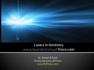 Dr .Paresh B Patel
Family Dentistry of Frisco
  www.FDFrisco.com
 