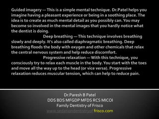 Dr.Paresh B Patel
DDS BDS MFGDP MFDS RCS MICOI
    Family Dentistry of Frisco
www.sedationdentistryof frisco.com
 