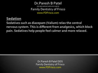 Dr.Paresh B Patel
    DDS BDS MFGDP MFDS RCS MICOI

Family Dentistry of Frisco
    www.FDFrisco.com




    Dr.Paresh B Patel DDS
   Family Dentistry of Frisco
     www.FDFrisco.com
 