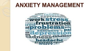 ANXIETY MANAGEMENT
 