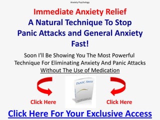 Anxiety Psychology  Immediate Anxiety ReliefA Natural Technique To StopPanic Attacks and General Anxiety Fast! Soon I'll Be Showing You The Most Powerful Technique For Eliminating Anxiety And Panic Attacks Without The Use of Medication Click Here Click Here Click Here For Your Exclusive Access 