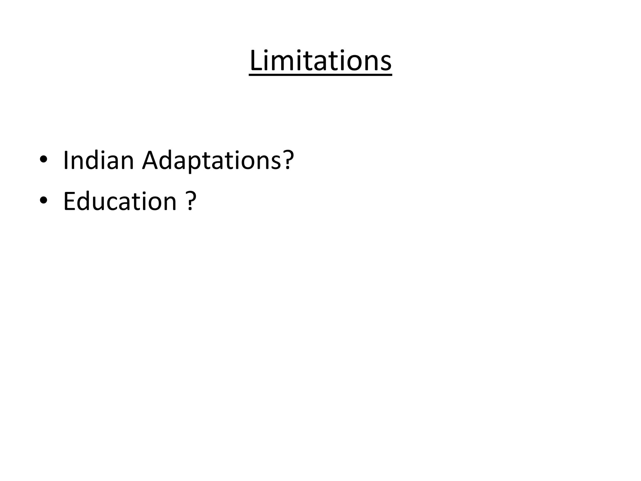 Limitations
• Indian Adaptations?
• Education ?
 