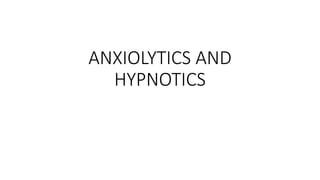 ANXIOLYTICS AND
HYPNOTICS
 