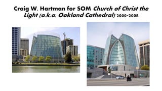 Craig W. Hartman for SOM Church of Christ the
Light (a.k.a. Oakland Cathedral) 2000-2008