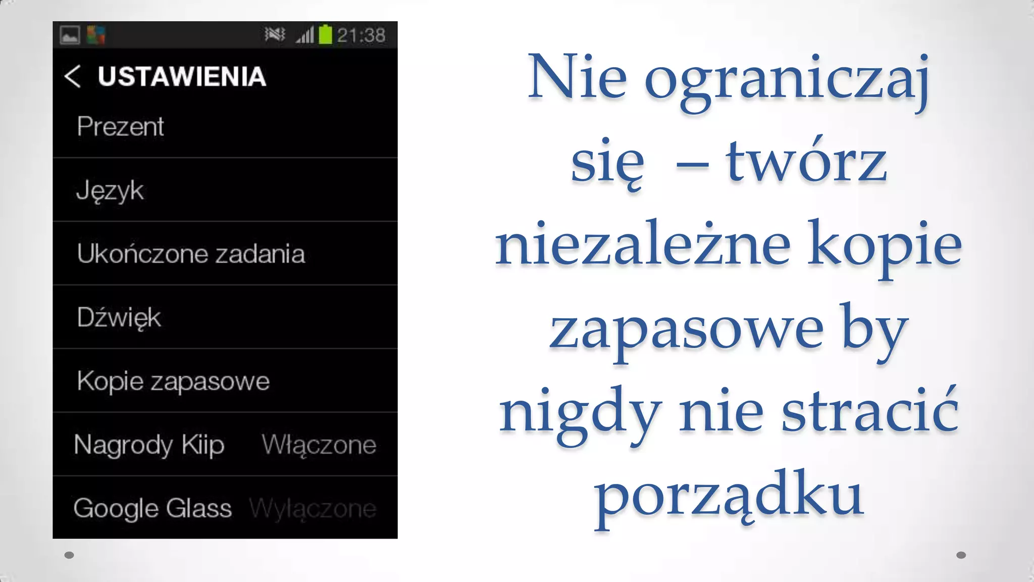 Nie ograniczaj
się – twórz
niezależne kopie
zapasowe by
nigdy nie stracić
porządku

 