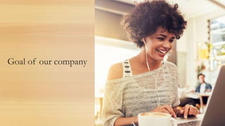 Goal of our company
 