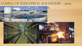 SAMPLE OF INDUSTRIAL MACHINERY – plant
/ production system
7
 