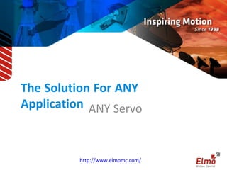 The Solution For ANY Application
ANY Servo
 
