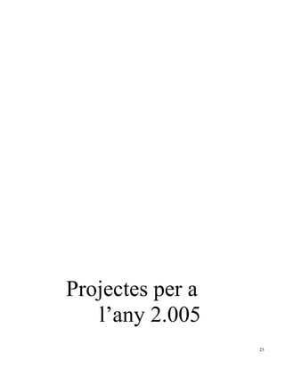 Projectes per a
   l’any 2.005
                  25
 