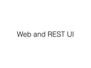 Web and REST UI
 