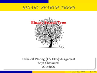 BINARY SEARCH TREES
Technical Writing (CS 1305) Assignment
Anya Chaturvedi
20146005
August 31, 2015 1 / 29
 