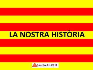 LA NOSTRA HISTÒRIA
 