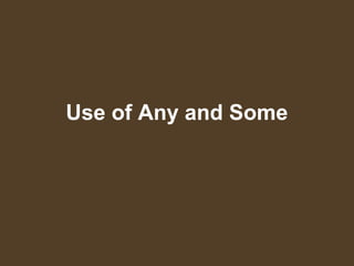 Use of Any and Some
 