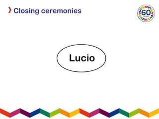 Closing ceremonies
Lucio
 