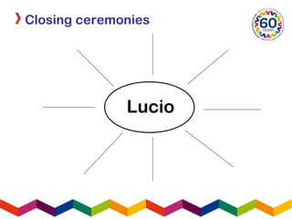 Closing ceremonies
Lucio
 