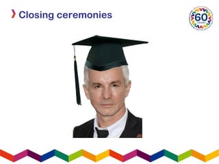 Closing ceremonies
 