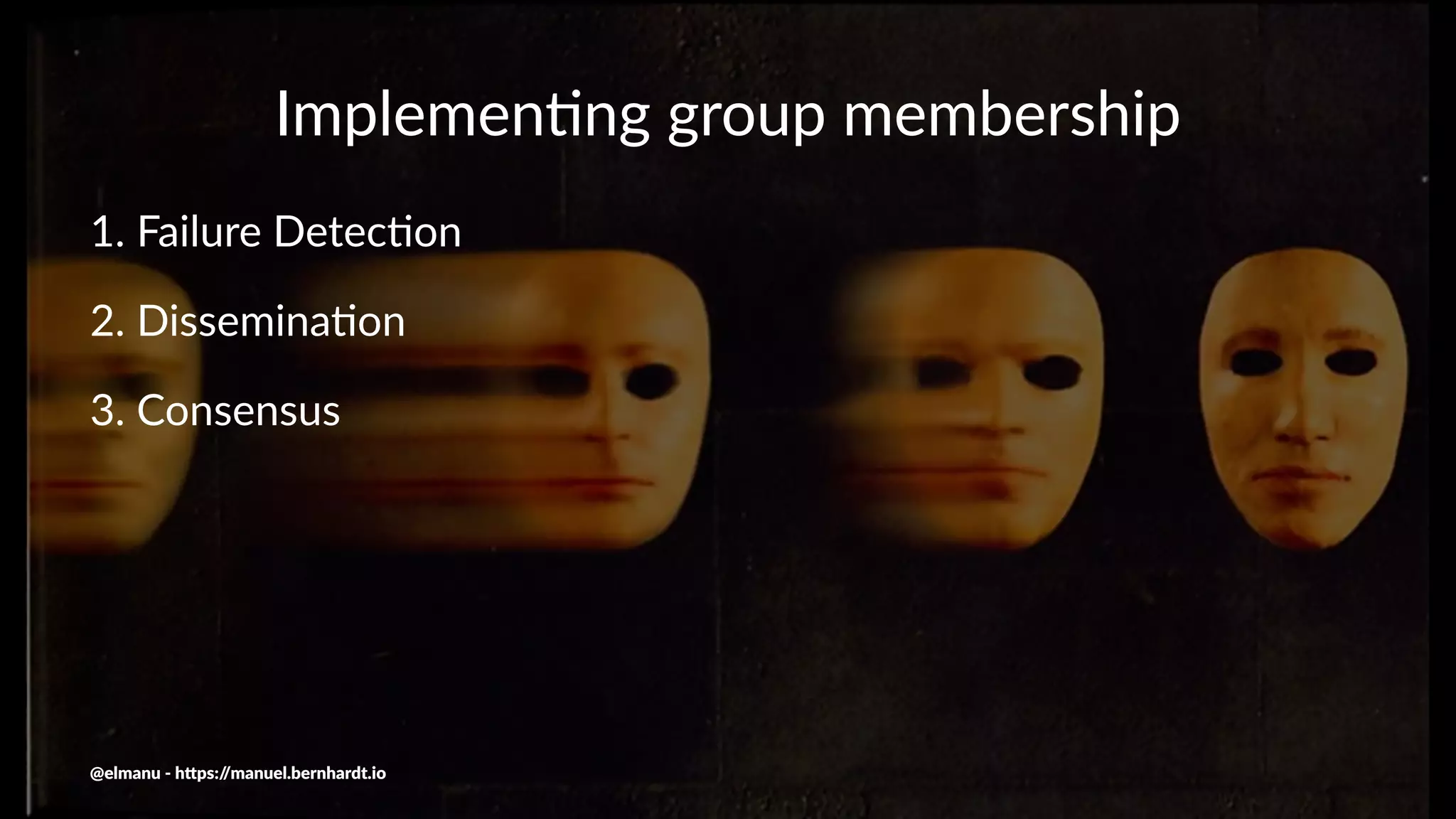Implemen'ng group membership
1. Failure Detec.on
2. Dissemina.on
3. Consensus
@elmanu - h+ps://manuel.bernhardt.io
 
