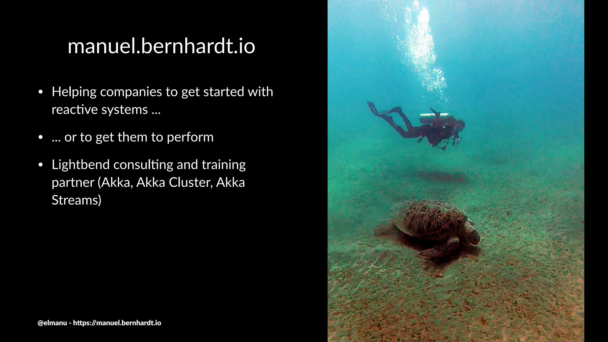 manuel.bernhardt.io
• Helping companies to get started with
reac4ve systems ...
• ... or to get them to perform
• Lightbend consul4ng and training
partner (Akka, Akka Cluster, Akka
Streams)
@elmanu - h+ps://manuel.bernhardt.io
 