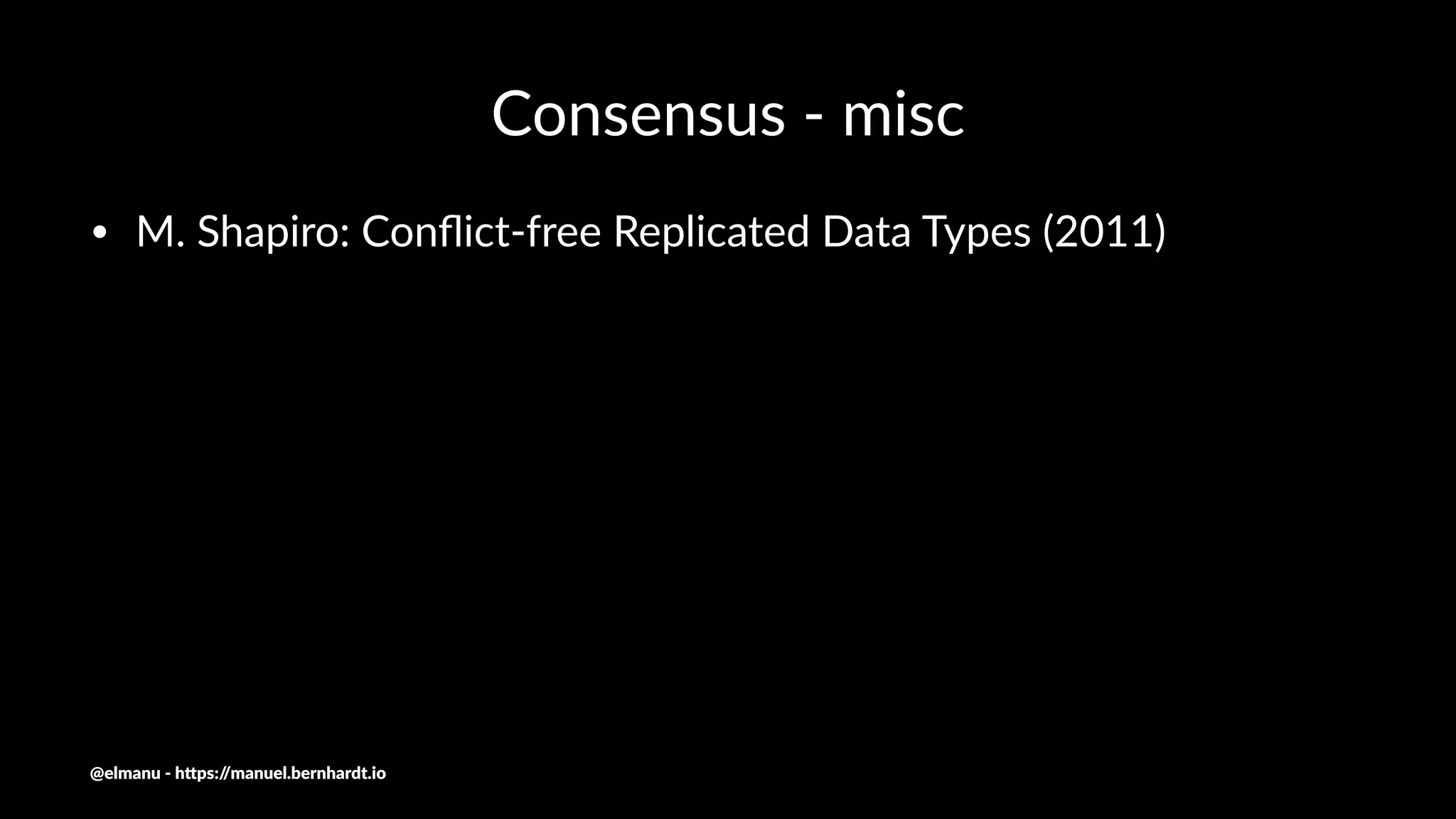 Consensus - misc
• M. Shapiro: Conﬂict-free Replicated Data Types (2011)
@elmanu - h+ps://manuel.bernhardt.io
 