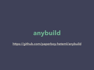 https://github.com/paperboy-heteml/anybuild
anybuild
 