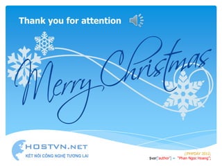 Thank you for attention




                                               //PHPDAY 2012;
                          $var[„author‟] = “Phan Ngoc Hoang”;
 
