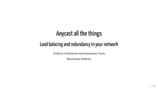 Anycast all the things
Load balacing and redundancy in your network
FrOSCon 14 Network and Automation Track
Maximilian Wilhelm
1 / 35
 