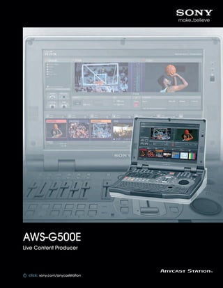 AWS-G500E
Live Content Producer



                                       TM

  click: sony.com/sonysports
         sony.com/anycaststation
                                   1
 