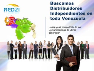 Buscamos Distribuidores Independientes en toda Venezuela Unase ya al equipo Elite de las Comunicaciones de ultima generación 