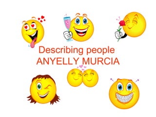 Describing people  ANYELLY MURCIA 