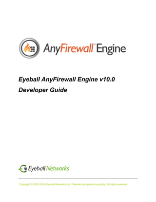 Copyright © 2002-2014 Eyeball Networks Inc. Patented and patents pending. All rights reserved.
Eyeball AnyFirewall Engine v10.0
Developer Guide
 
