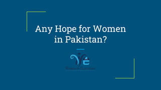Any Hope for Women
in Pakistan?
 
