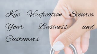 Kyc Verification Secures
Your Business and
Customers
 